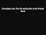 PDF Download Paradigms Lost: The Life and Deaths of the Printed Word Download Full Ebook