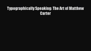 PDF Download Typographically Speaking: The Art of Matthew Carter Download Online
