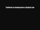 Textbook on Immigration & Asylum Law [Read] Full Ebook