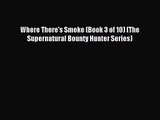 [PDF Download] Where There's Smoke (Book 3 of 10) (The Supernatural Bounty Hunter Series) [Read]