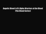 [PDF Download] Angelic Blood (#5): Alpha Warriors of the Blood (The Blood Series) [PDF] Online