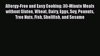 [PDF Download] Allergy-Free and Easy Cooking: 30-Minute Meals without Gluten Wheat Dairy Eggs