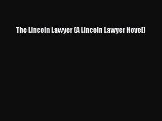 [PDF Download] The Lincoln Lawyer (A Lincoln Lawyer Novel) [Download] Full Ebook