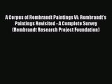PDF Download A Corpus of Rembrandt Paintings VI: Rembrandt's Paintings Revisited - A Complete