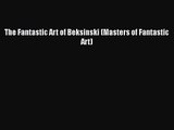 PDF Download The Fantastic Art of Beksinski (Masters of Fantastic Art) Download Online