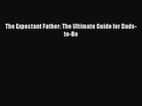 The Expectant Father: The Ultimate Guide for Dads-to-Be [Read] Full Ebook