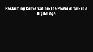 Reclaiming Conversation: The Power of Talk in a Digital Age [Read] Full Ebook