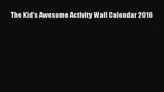 The Kid's Awesome Activity Wall Calendar 2016 [PDF] Online