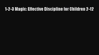 1-2-3 Magic: Effective Discipline for Children 2-12 [Read] Full Ebook
