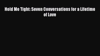 Hold Me Tight: Seven Conversations for a Lifetime of Love [Read] Full Ebook