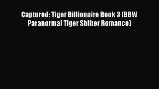 [PDF Download] Captured: Tiger Billionaire Book 3 (BBW Paranormal Tiger Shifter Romance) [PDF]