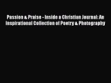 Passion & Praise - Inside a Christian Journal: An Inspirational Collection of Poetry & Photography