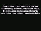 Chakras: Chakras Best Technique to Take Your Chakras Energy to the Next Level (Chakras Chakra