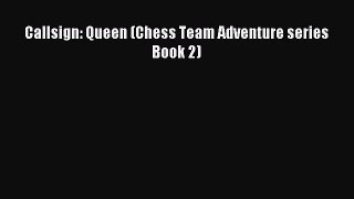 [PDF Download] Callsign: Queen (Chess Team Adventure series Book 2) [Download] Online