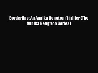 [PDF Download] Borderline: An Annika Bengtzon Thriller (The Annika Bengtzon Series) [PDF] Full