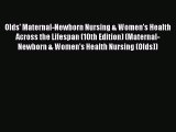Olds' Maternal-Newborn Nursing & Women's Health Across the Lifespan (10th Edition) (Maternal-Newborn