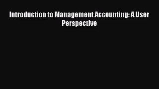 [PDF Download] Introduction to Management Accounting: A User Perspective [Download] Online