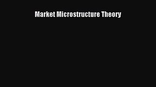 [PDF Download] Market Microstructure Theory [PDF] Full Ebook