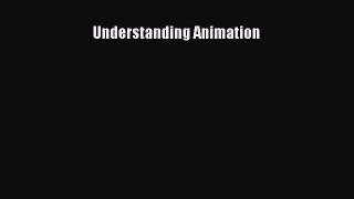 [PDF Download] Understanding Animation [Download] Online