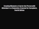 Creating Moments of Joy for the Person with Alzheimer's or Dementia: A Journal for Caregivers