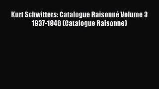 [PDF Download] Kurt Schwitters: Catalogue Raisonné Volume 3 1937-1948 (Catalogue Raisonne)