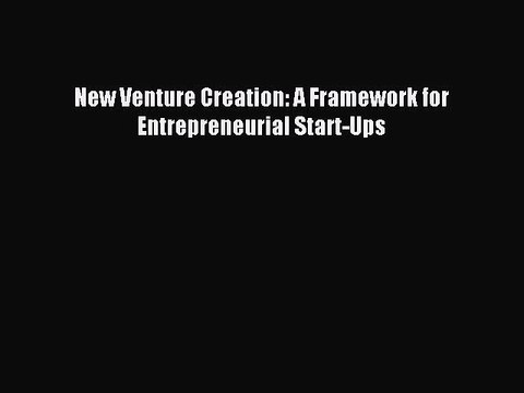 New Venture Creation: A Framework for Entrepreneurial Start-Ups [Download] Full Ebook