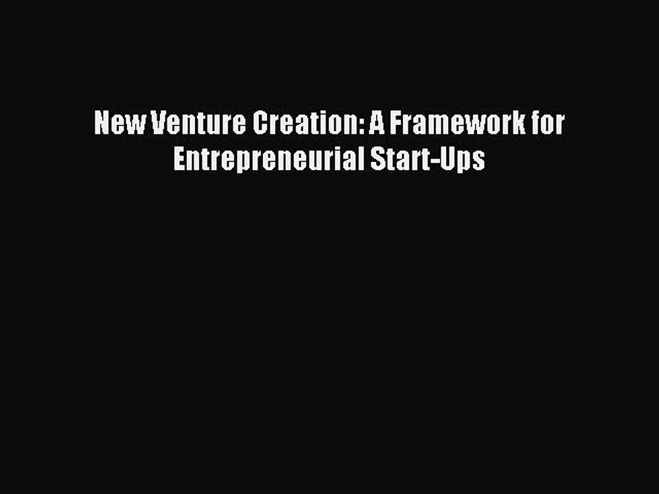 New Venture Creation: A Framework for Entrepreneurial Start-Ups [Download] Full Ebook