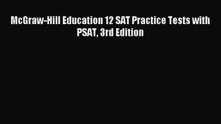 [PDF Download] McGraw-Hill Education 12 SAT Practice Tests with PSAT 3rd Edition [PDF] Full