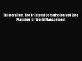 [PDF Download] Trilateralism: The Trilateral Commission and Elite Planning for World Management
