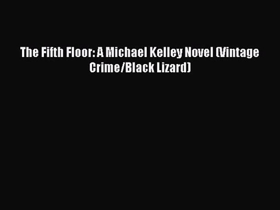 [PDF Download] The Fifth Floor: A Michael Kelley Novel (Vintage Crime/Black Lizard) [Read]