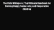 The Child Whisperer The Ultimate Handbook for Raising Happy Successful and Cooperative Children
