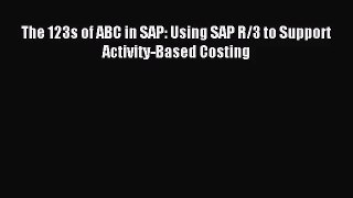 [PDF Download] The 123s of ABC in SAP: Using SAP R/3 to Support Activity-Based Costing [Read]