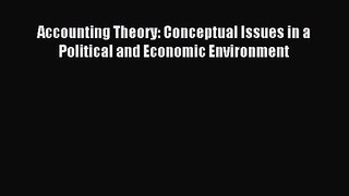 [PDF Download] Accounting Theory: Conceptual Issues in a Political and Economic Environment