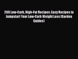Read 200 Low-Carb High-Fat Recipes: Easy Recipes to Jumpstart Your Low-Carb Weight Loss (Garden