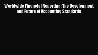 [PDF Download] Worldwide Financial Reporting: The Development and Future of Accounting Standards