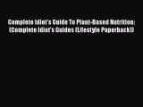Read Complete Idiot's Guide To Plant-Based Nutrition: (Complete Idiot's Guides (Lifestyle Paperback))