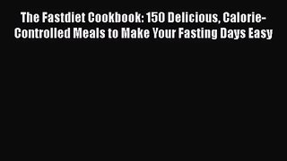 Read The Fastdiet Cookbook: 150 Delicious Calorie-Controlled Meals to Make Your Fasting Days