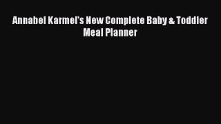 Download Annabel Karmel's New Complete Baby & Toddler Meal Planner Ebook Free
