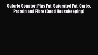 Download Calorie Counter: Plus Fat Saturated Fat Carbs Protein and Fibre (Good Housekeeping)