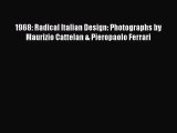 [PDF Download] 1968: Radical Italian Design: Photographs by Maurizio Cattelan & Pieropaolo