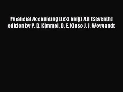 [PDF Download] Financial Accounting (text only) 7th (Seventh) edition by P. D. Kimmel D. E.