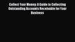 [PDF Download] Collect Your Money: A Guide to Collecting Outstanding Accounts Receivable for
