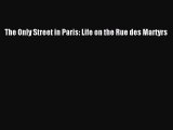 [PDF Download] The Only Street in Paris: Life on the Rue des Martyrs [PDF] Online