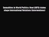 PDF Download Sexualities in World Politics: How LGBTQ claims shape International Relations