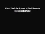 [PDF Download] Where Chefs Eat: A Guide to Chefs' Favorite Restaurants (2015) [Read] Online
