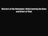 PDF Download Warriors of the Himalayas: Rediscovering the Arms and Armor of Tibet Download