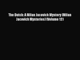[PDF Download] The Dutch: A Milan Jacovich Mystery (Milan Jacovich Mysteries) (Volume 12) [PDF]