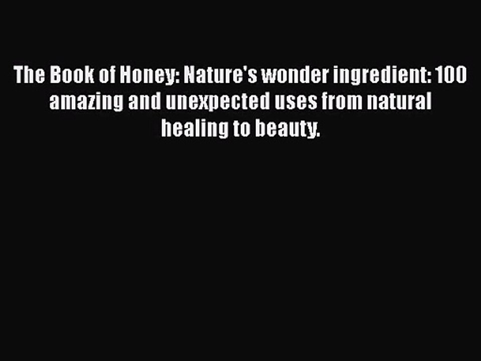 [PDF Download] The Book of Honey: Nature's wonder ingredient: 100 amazing and unexpected uses