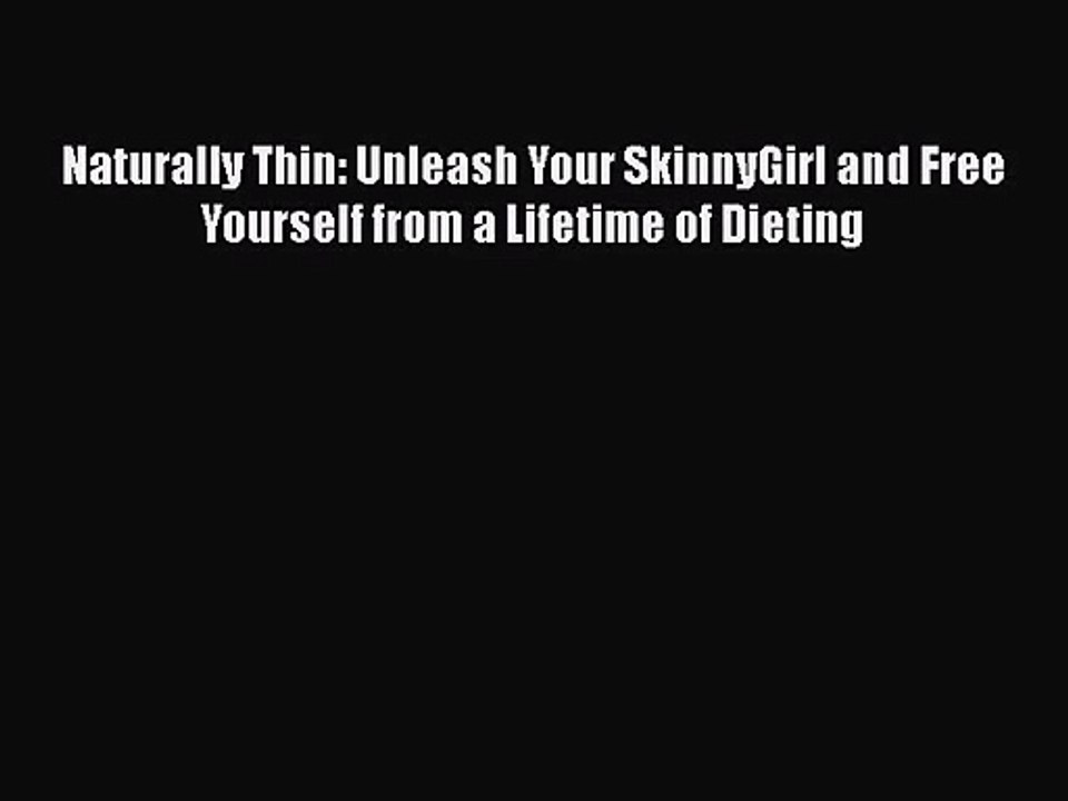 [PDF Download] Naturally Thin: Unleash Your SkinnyGirl and Free Yourself from a Lifetime of