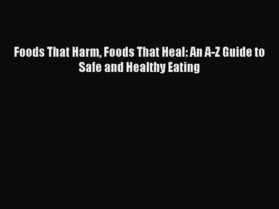 [PDF Download] Foods That Harm Foods That Heal: An A-Z Guide to Safe and Healthy Eating [PDF]